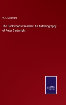 Hardcover The Backwoods Preacher: An Autobiography of Peter Cartwright Book