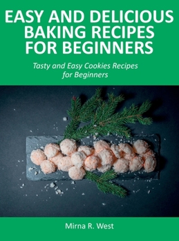 Hardcover Easy and Delicious Baking Recipes for Beginners: Tasty and Easy Cookies Recipes for Beginners Book