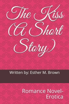 The Kiss (A Short Story): Romance Novel (Erotica)