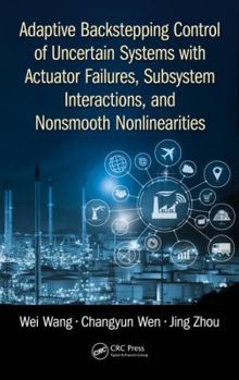 Hardcover Adaptive Backstepping Control of Uncertain Systems with Actuator Failures, Subsystem Interactions, and Nonsmooth Nonlinearities Book