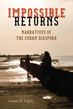 Paperback Impossible Returns: Narratives of the Cuban Diaspora Book