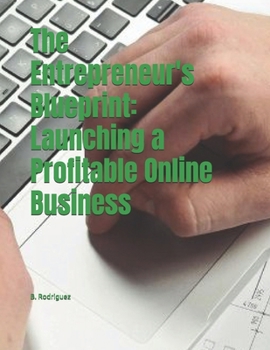 Paperback The Entrepreneur's Blueprint: Launching a Profitable Online Business Book
