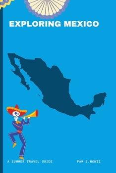 Paperback Exploring Mexico: A Summer Travel Guide Book