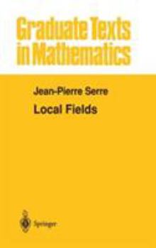 Local Fields (Graduate Texts in Mathematics) - Book #67 of the Graduate Texts in Mathematics