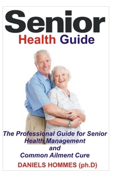 Paperback Senior Health Guide: The Dummies Guide To Senior Citizen Wellness: Perfect Health Solution for 50+ Book