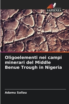 Oligoelementi nei campi minerari del Middle Benue Trough in Nigeria (Italian Edition)