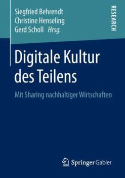 Paperback Digitale Kultur Des Teilens: Mit Sharing Nachhaltiger Wirtschaften [German] Book
