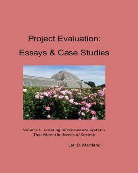 Paperback Project Evaluation: Essays and Case Studies Volume I: Creating Infrastructure Systems that Meet the Needs of Society Book