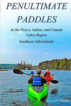 Paperback Penultimate Paddles: In the Piseco, Indian, and Canada Lakes Region: Southeast Adirondacks Book