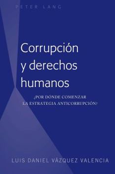 Hardcover Corrupción y derechos humanos: ¿Por dónde comenzar la estrategia anticorrupción? [Spanish] Book