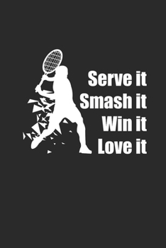 SERVE IT SMASH IT WIN IT LOVE IT: Notizbuch für Tennisspieler Notebook Tennis Journal 6x9 liniert