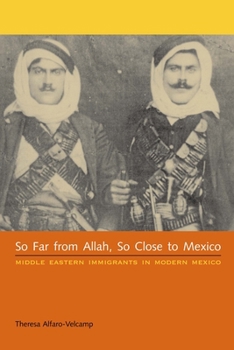 Paperback So Far from Allah, So Close to Mexico: Middle Eastern Immigrants in Modern Mexico Book