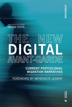 The New Digital Avant-Garde: Current Postcolonial Migration Narratives