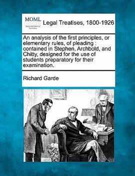 Paperback An Analysis of the First Principles, or Elementary Rules, of Pleading: Contained in Stephen, Archbold, and Chitty, Designed for the Use of Students Pr Book