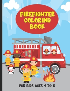 Paperback Firefighter Coloring Book For Kids Ages 4 To 6: Fire Trucks and Firefighter Kids Coloring Book For Boys and Girls Book