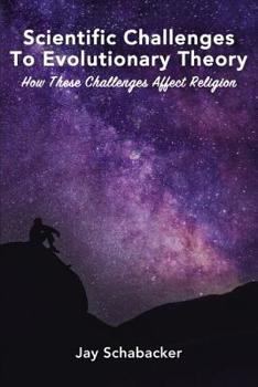 Paperback Scientific Challenges to Evolutionary Theory: How These Challenges Affect Religion Book