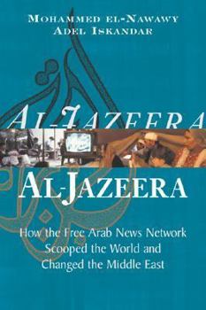 Hardcover Al-Jazeera: How the Free Arab News Network Scooped the World and Changed the Middle East Book