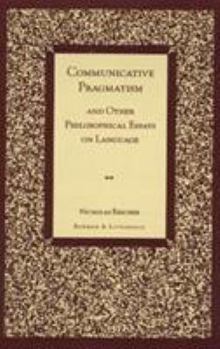 Paperback Communicative Pragmatism: And Other Philosophical Essays on Language Book