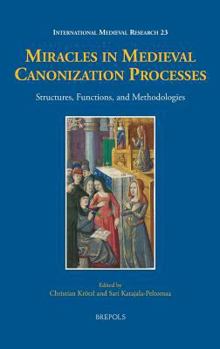 Hardcover Miracles in Medieval Canonization Processes: Structures, Functions, and Methodologies [French] Book