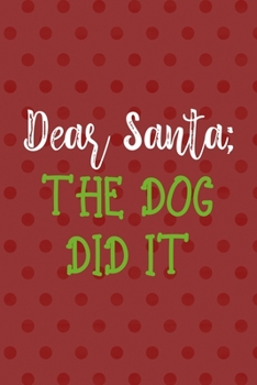 Paperback Dear Santa; The Dog Did It: Notebook Journal Composition Blank Lined Diary Notepad 120 Pages Paperback Red Points Santa Claus Book