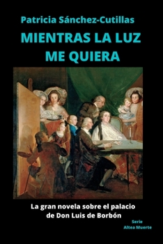 Paperback Mientras La Luz Me Quiera: La gran novela sobre el palacio de Don Luis [Spanish] Book