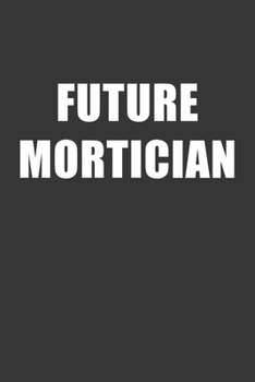 Paperback Future Mortician Notebook: Lined Journal, 120 Pages, 6 x 9, Affordable Gift For Student, Future Dream Job Journal Matte Finish Book