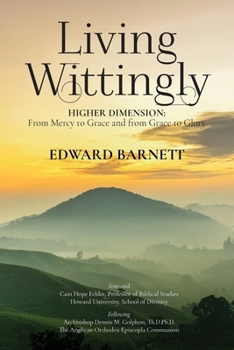Paperback Living Wittingly: Higher Dimension: From Mercy To Grace and from Grace To Glory Book