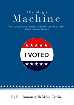 Paperback THE MAGIC MACHINE: One day a politician decided to steal the Presidency of the United States of America Book