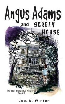 Paperback Angus Adams and Scream House: Book 3 of The Free-Range Kid Mysteries Book