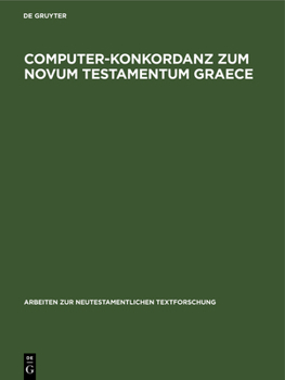 Hardcover Computer-Konkordanz Zum Novum Testamentum Graece: Von Nestle-Aland, 26. Auflage Und Zum Greek New Testament, 3rd Edition [German] Book