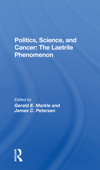 Paperback Politics, Science and Cancer: The Laetrile Phenomenon Book