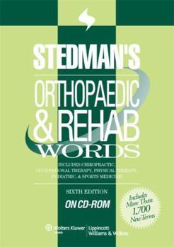 Stedman's Orthopaedic & Rehab Words: Includes Chiropractic, Occupational Therapy, Physical Therapy, Podiatric, & Sports Medicine