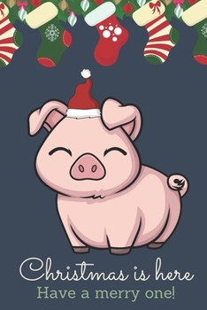 Christmas Is Here Have A Merry One: Festive Kawaii Chibi Pink Farm Pig Dressed Up Like Santa with a Red White Hat. Holiday Stockings and Ornaments Notebook Cover. Great Journal Gift or Stocking Stuffe