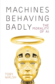 Paperback Machines Behaving Badly: The Morality of AI Book