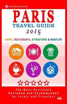 Paperback Paris Travel Guide 2015: Shops, Restaurants, Attractions & Nightlife in Paris, France (City Travel Guide 2015) Book