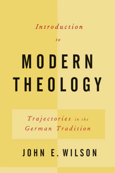 Paperback Introduction to Modern Theology: Trajectories in the German Tradition Book