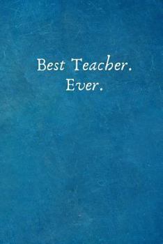 Best Teacher. Ever.: Gift for Teachers -Lined Blank Notebook Journal