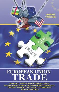 European Union Trade: Trade Relations with Central Africa, the Southern African Development Community, Central America, the Andean Community and South Korea