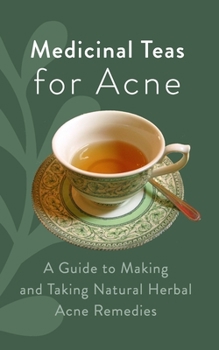 Paperback Medicinal Teas for Acne: A Guide to Making and Taking Natural Herbal Acne Remedies Book