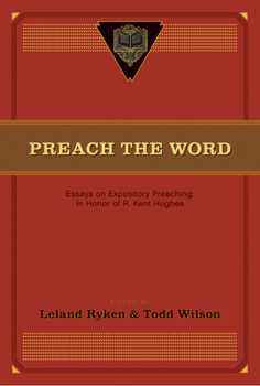 Paperback Preach the Word: Essays on Expository Preaching: In Honor of R. Kent Hughes Book