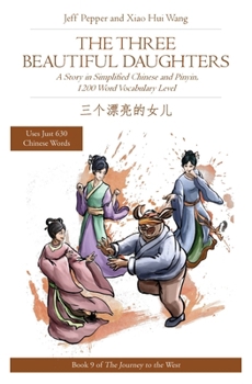 Paperback The Three Beautiful Daughters: A Story in Simplified Chinese and Pinyin, 1200 Word Vocabulary Level Book