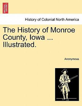 Paperback The History of Monroe County, Iowa ... Illustrated. Book