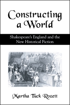 Paperback Constructing a World: Shakespeare's England and the New Historical Fiction Book