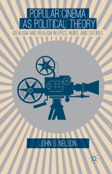 Paperback Popular Cinema as Political Theory: Idealism and Realism in Epics, Noirs, and Satires Book