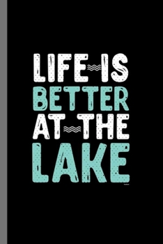 Life is better at the Lake: Life Is Better At The Lake Fishing Fishers Fishermen Ponds River Lake Gift (6"x9") Dot Grid notebook Journal to write in