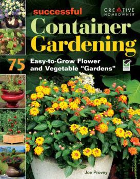 Paperback Successful Container Gardening: 75 Easy-To-Grow Flower and Vegetable "Gardens" Book