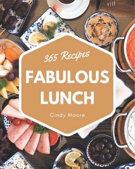 Paperback 365 Fabulous Lunch Recipes: Explore Lunch Cookbook NOW! Book