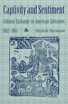 Paperback Captivity & Sentiment: Cultural Exchange in American Literature, 1682-1861 (Reencounters With Colonialism) Book