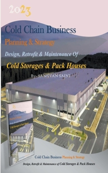 Paperback Cold chain Business Planning and Strategy: Design, Retrofit And Maintenance Of Cold Storages And Pack Houses Book