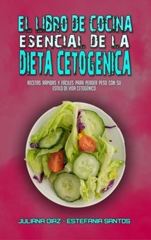 Hardcover El Libro De Cocina Esencial De La Dieta Cetog?nica: Recetas R?pidas Y F?ciles Para Perder Peso Con Su Estilo De Vida Cetog?nico (Keto Diet Made Easy) [Spanish] Book